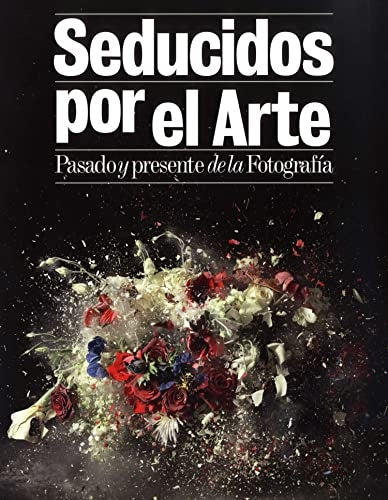 SEDUCIDOS POR EL ARTE. PASADO Y PRESENTE DE LA FOTOGRAFIA | KINGSLEY HOPE