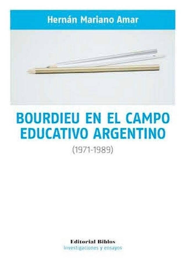 Bourdieu En El Campo Educativo Argentino (1971-1989) | Hernán Mariano Amar