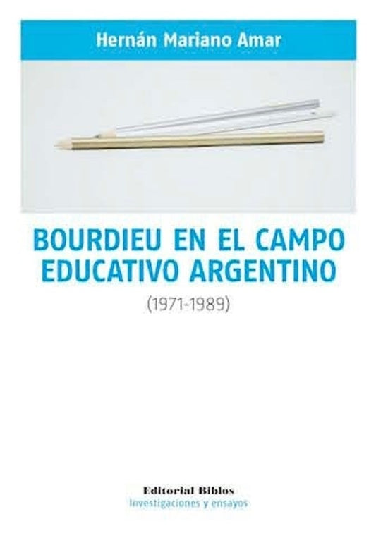 Bourdieu En El Campo Educativo Argentino (1971-1989) | Hernán Mariano Amar