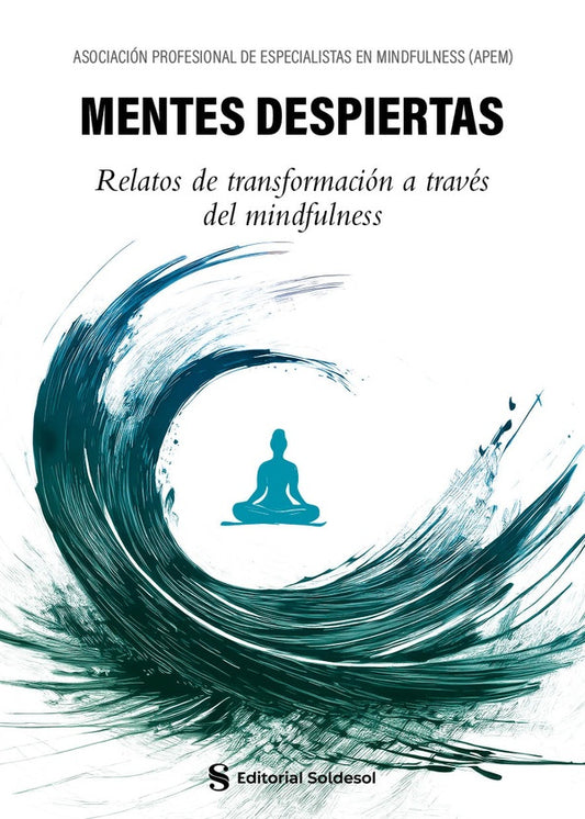 Mentes despiertas. Relatos de transformacion a traves del mindfulness | EspecialistasenMindfulnessAsociacionProfesional de