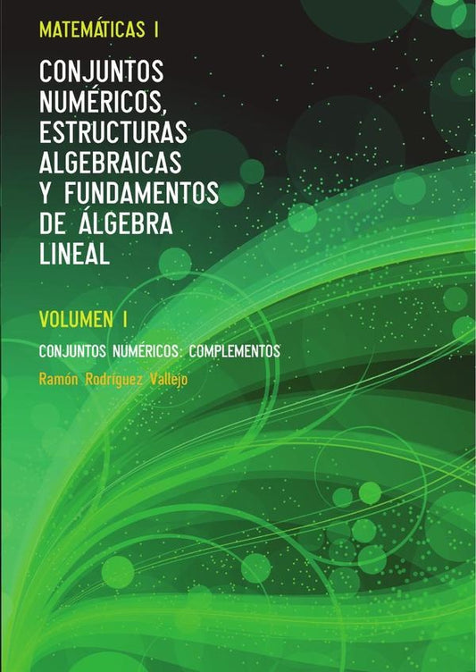 Matematicas I. Conjuntos numericos, estructuras algebraicas y fundamentos de algebra lineal. Volumen | RamonRodriguez Vallejo