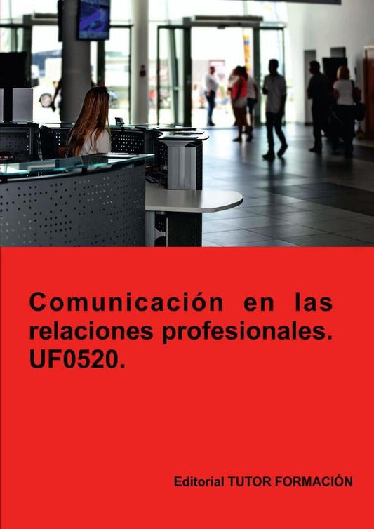 Comunicacion en las relaciones profesionales. UF0520. | A.Machado Mateos