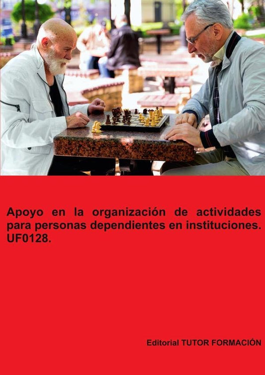 Apoyo en la organizacion de actividades para personas dependientes en instituciones. UF0128. | MiguelangelLadronde Guevara