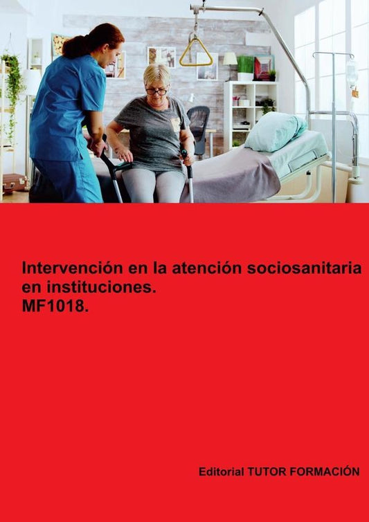 Intervencion en la atencion sociosanitaria en instituciones. MF1018. Ed. 2024. | MiguelangelLadronde Guevara