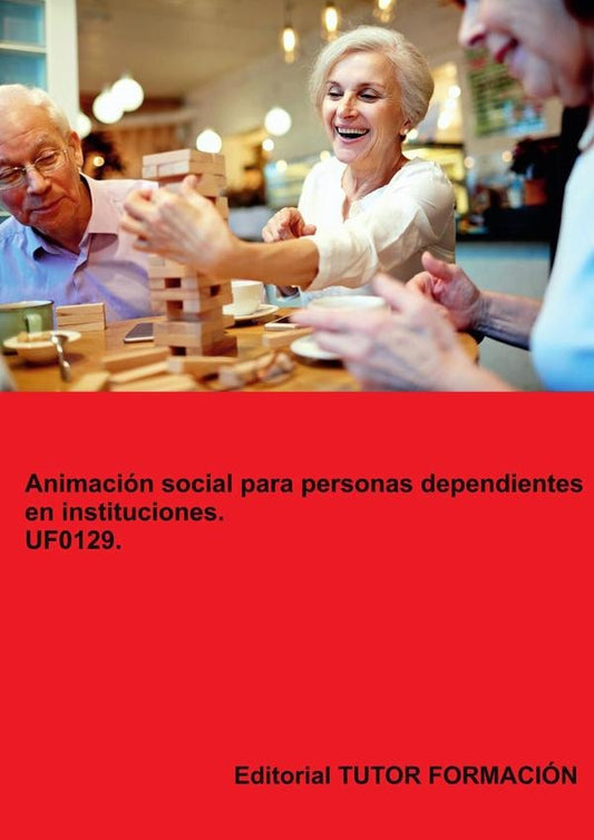 Animacion social para personas dependientes en instituciones. UF0129. | MiguelangelLadronde Guevara