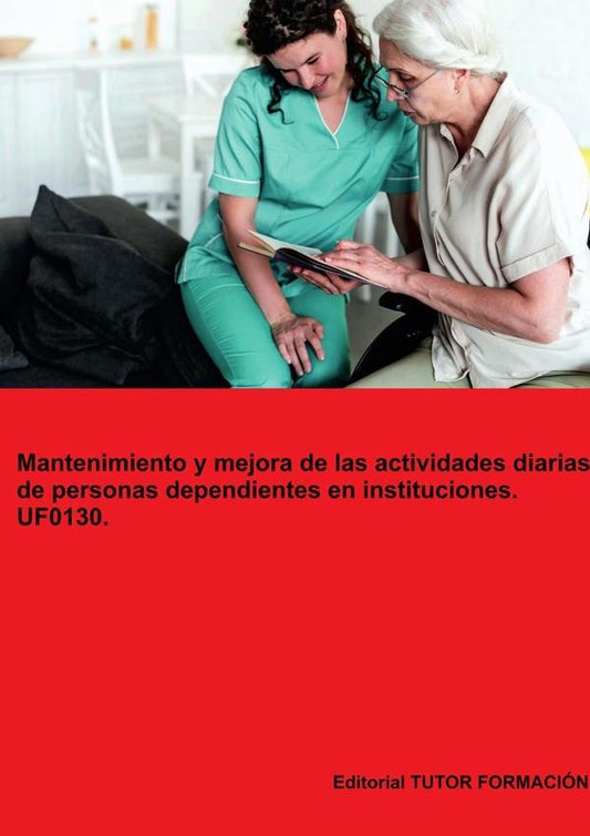 Mantenimiento y mejora de las actividades diarias de personas dependientes en instituciones. UF0130. | MiguelangelLadronde Guevara