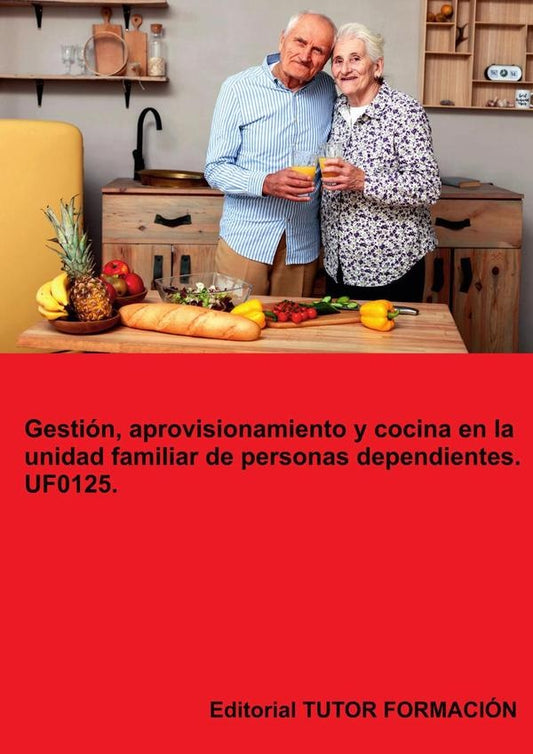 Gestion, aprovisionamiento y cocina en la unidad familiar de personas dependientes. UF0125. | MiguelangelLadronde Guevara
