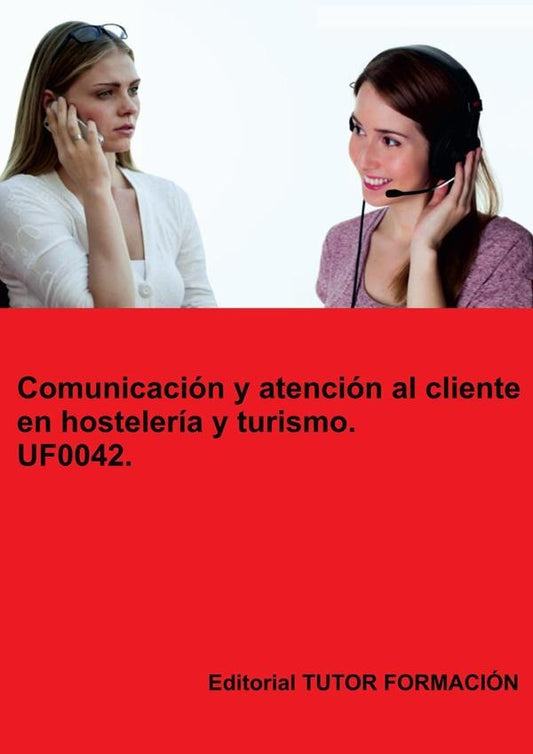 Comunicacion y atencion al cliente en hosteleria y turismo. UF0042. | Eguzki?eUrreta Okeranza