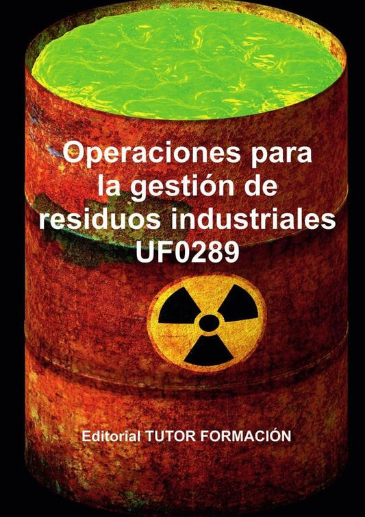 Operaciones para la gestion de residuos industriales. UF0289. | RaquelGarcia Laureano