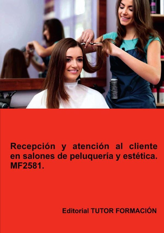 Recepcion y atencion al cliente en salones de peluqueria y estetica. MF2581. | AnaRodriguez-Rey Burgos