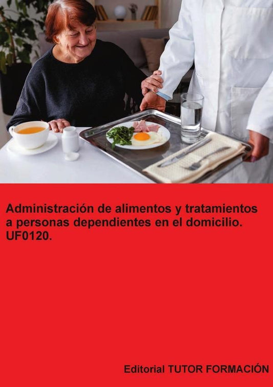 Administracion de alimentos y tratamientos a personas dependientes en el domicilio. UF0120. | ArantxaCaballero Mateos