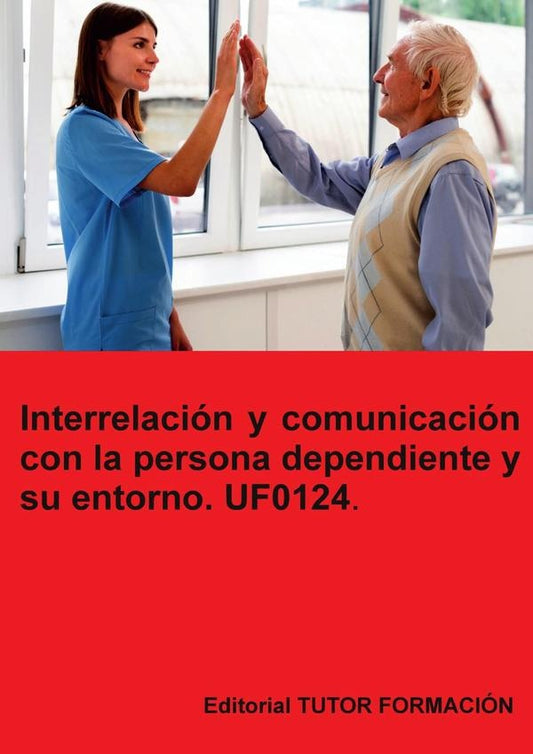 Interrelacion y comunicacion con la persona dependiente y su entorno. UF0124. | MiguelangelLadronde Guevara