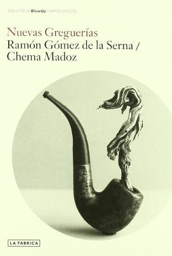 NUEVAS GREGUERIAS | GOMEZ DE LA SERNA RAMON/CHEMA MADOZ