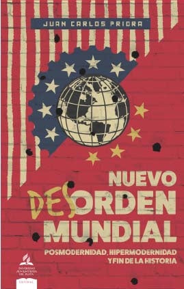 Nuevo des-orden mundial, posmodernidad, hipermodernidad y fi n de la historia | JuanCarlos Priora