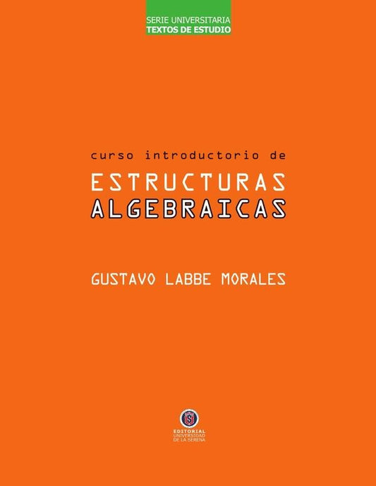 Curso Introductorio de Estructuras Algebraicas | Gustavo Labbe