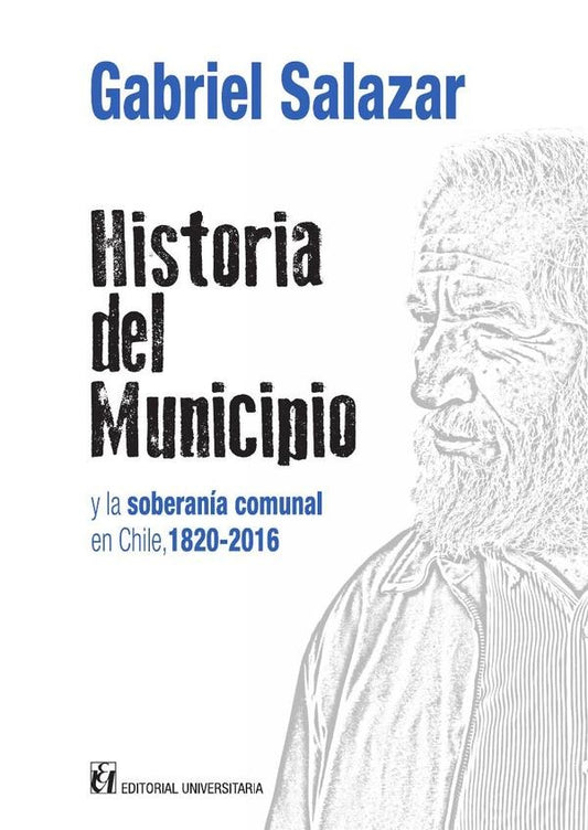 Historia del municipio y la soberania comunal en Chile 1820-2016 | Gabriel Salazar