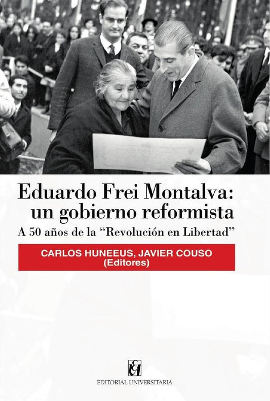 Eduardo Frei Montalva: un gobierno reformista | Javier Couso