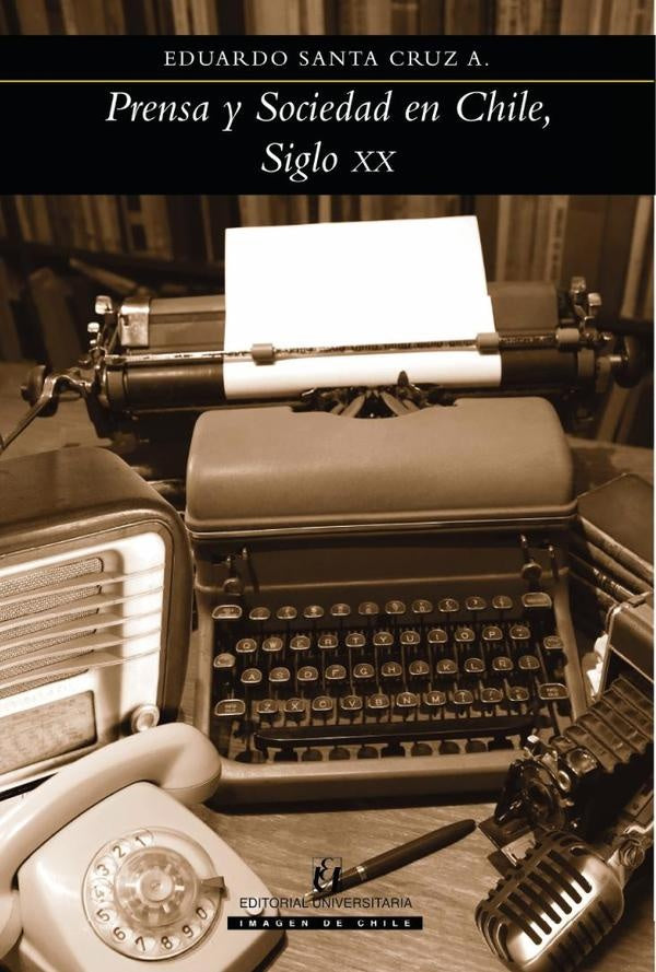 Prensa y Sociedad en Chile, Siglo XX | EduardoSantaCruz A.
