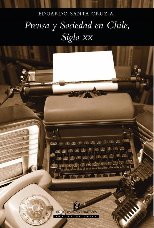 Prensa y Sociedad en Chile, Siglo XX | EduardoSantaCruz A.