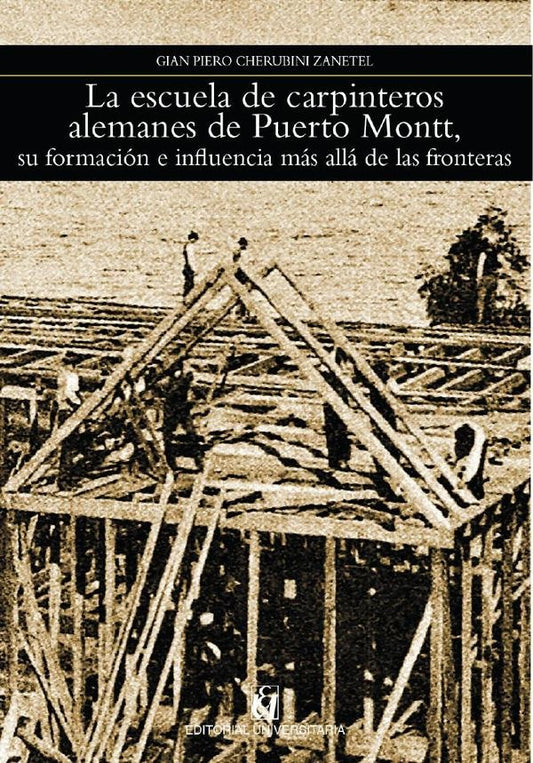La escuela de carpinteros alemanes de Puerto Montt | GianPieroCherubini Zanetel