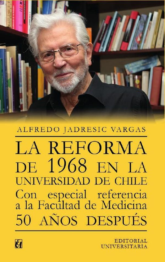 La reforma de 1968 en la Universidad de Chile. Con especial referencia a la Facultad de Medicina | AlfredoJadresic Vargas