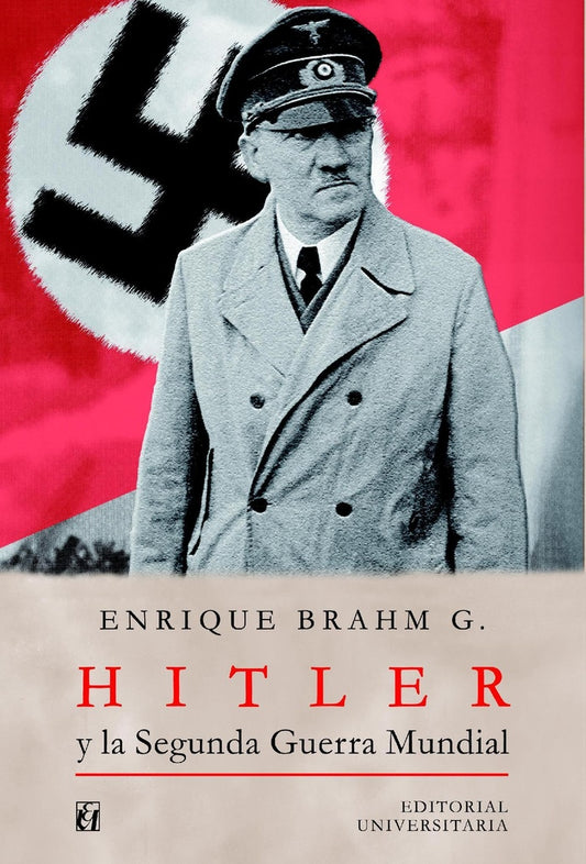 Hitler y la Segunda Guerra Mundial | EnriqueBrahm Garcia