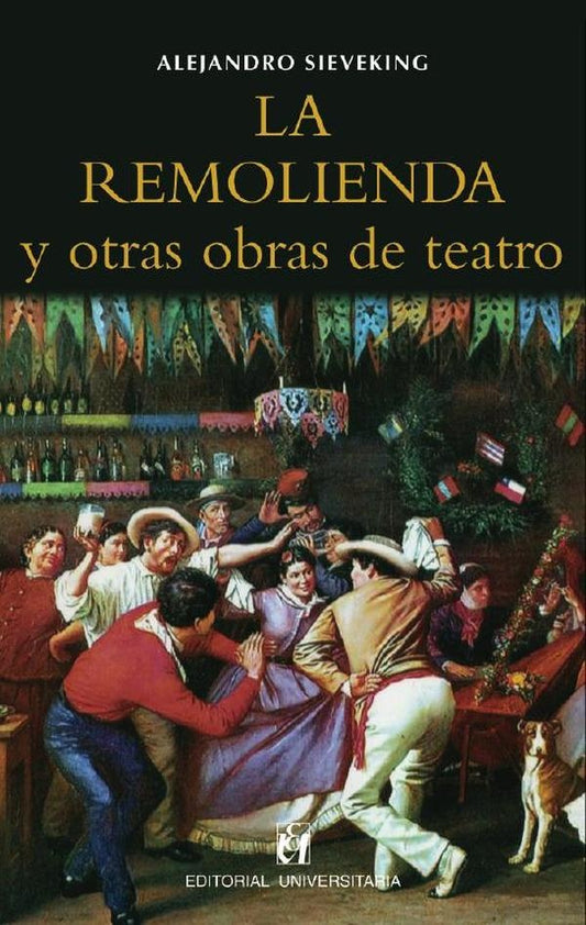 La remolienda y otras obras de teatro | Alejandro Sieveking