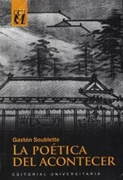 La poetica del acontecer | Gaston Soublette