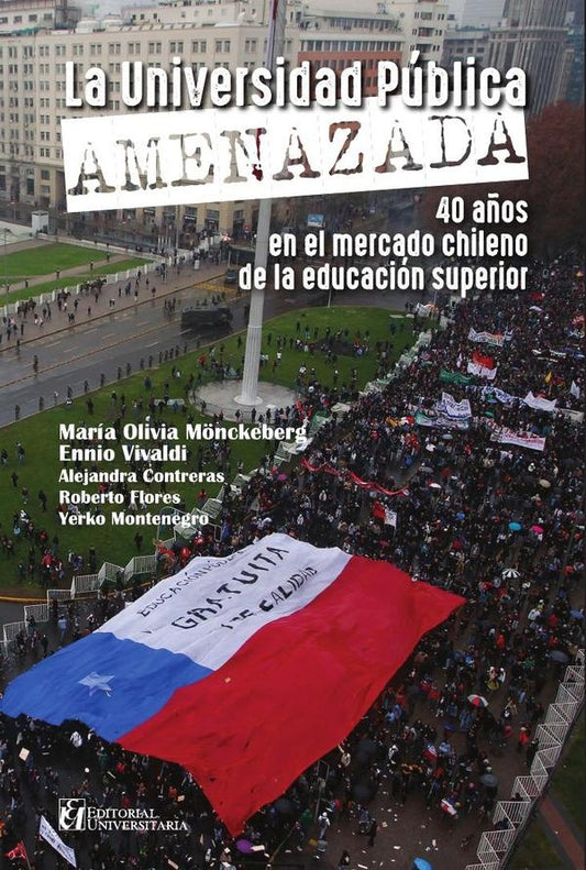 La universidad publica amenazada: 40 a?os en el mercado chileno | MariaOlivia M?nckeberg