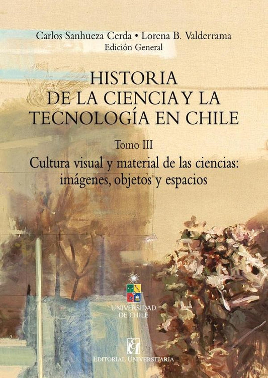 Historia de la ciencia y la tecnologia en Chile Tomo III | LorenaB. Valderrama