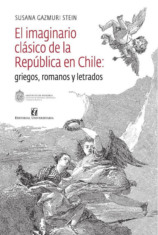 El imaginario clasico de la Republica en Chile: griegos, romanos y letrados | SusanaGazmuri Stein