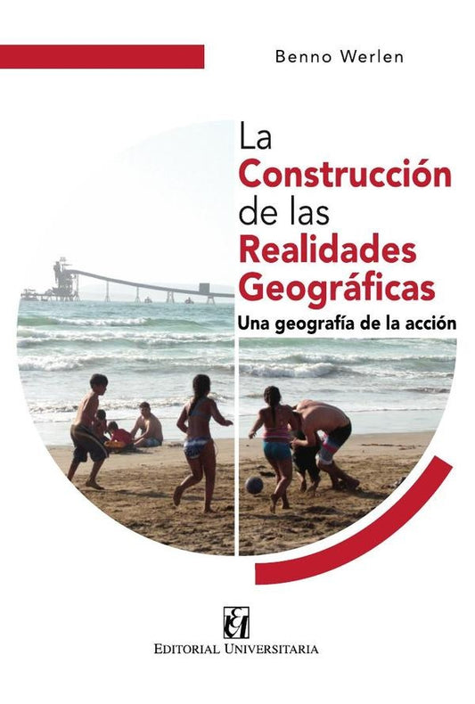 La construccion de las realidades geograficas: una geografia de la accion | Fernando Campos-Medina