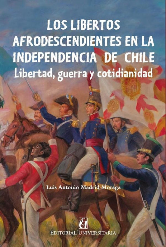Los libertos afrodescendientes en la independencia de Chile | LuisMadrid Moraga