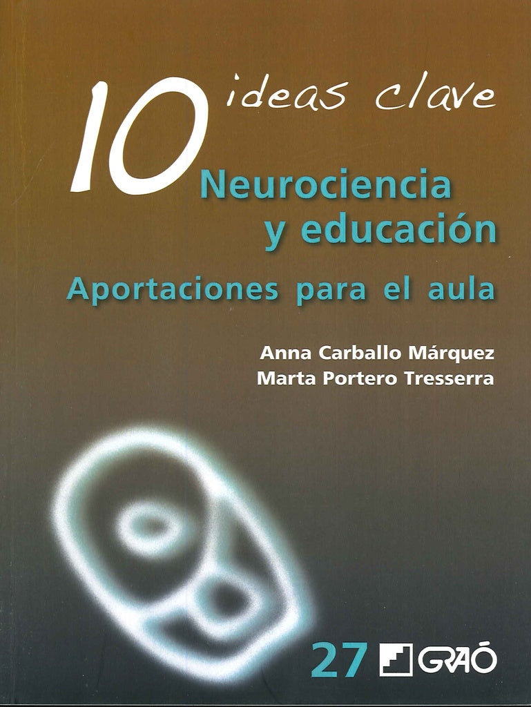 10 IDEAS CLAVE. NEUROCIENCIA Y EDUCACION | CARBALLO MARQUEZ ANNA / PORTERO TRESSERRA MARTA