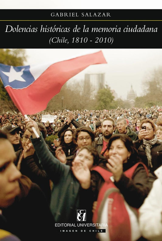 Dolencias historicas de la memoria ciudadana (Chile 1810-2010) | GabrielSalazar Vergara