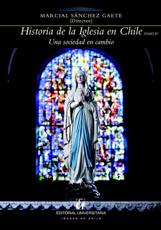 Historia de la iglesia en Chile: tomo IV | MarcialSanchez Gaete