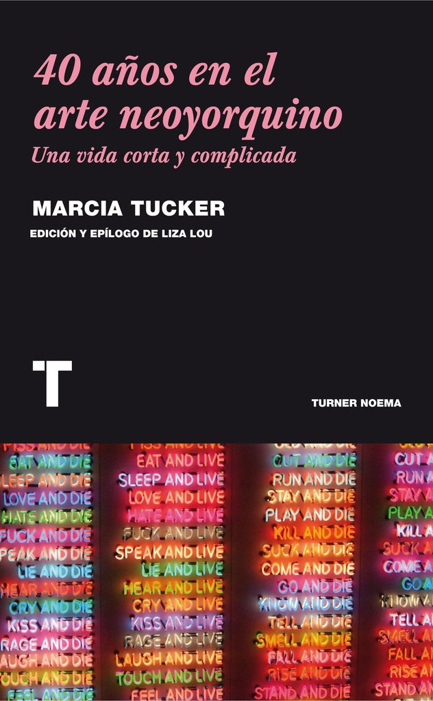 40 AÑOS EN EL ARTE NEOYORQUINO.  UNA VIDA CORTA Y COMPLICADA | TUCKER MARCIA