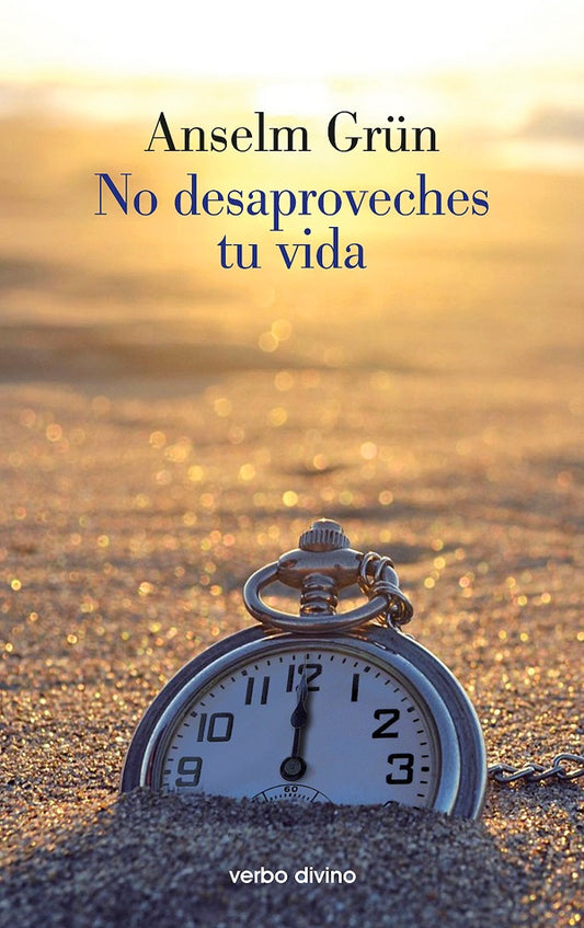 No desaproveches tu vida | Anselm Gr?n