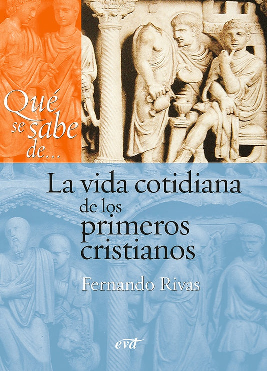 Que se sabe de... La vida cotidiana de los primeros cristianos | FernandoRivas Rebaque