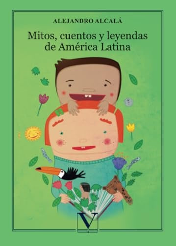 Mitos, cuentos y leyendas de America Latina | Alejandro Alcala