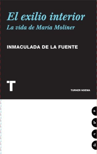 EXILIO INTERIOR EL. LA VIDA DE MARIA MOLINER | DE LA FUENTE INMACULADA