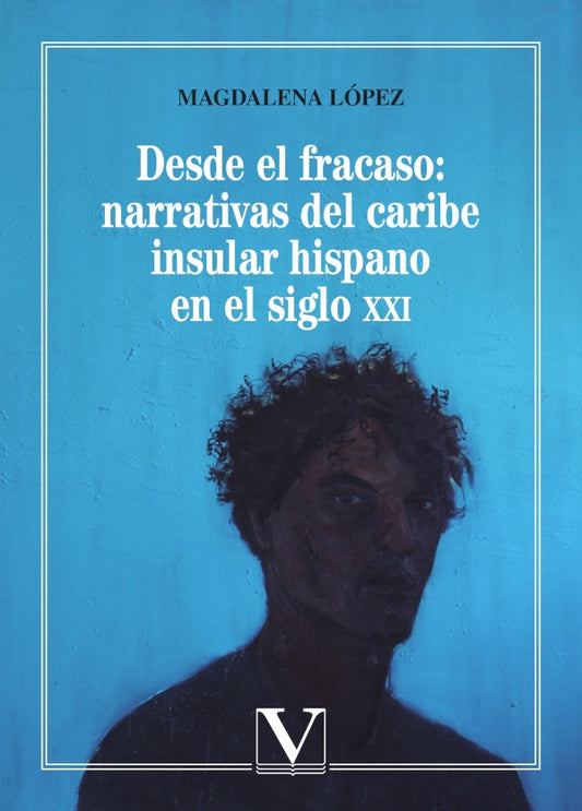 Desde el fracaso: Narrativas del Caribe insular hispano en el siglo XXI | Magdalena Lopez