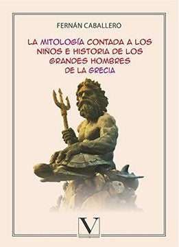 La mitologia contada a los ni?os e historia de los grandes hombres de la Grecia | Fernan Caballero