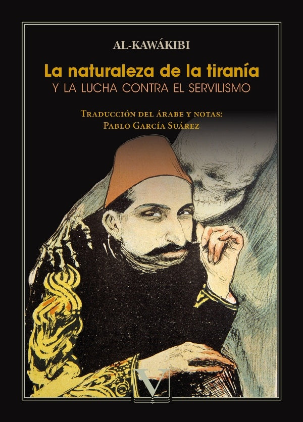 La naturaleza de la tirania y la lucha contra el servilismo | Abderrahman Al-Kawakibi