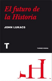 FUTURO DE LA HISTORIA EL | LUKACS JOHN