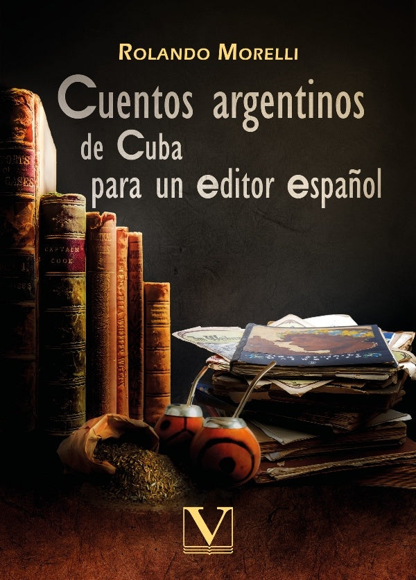 Cuentos argentinos de cuba para un editor espa?ol | Rolando Morelli