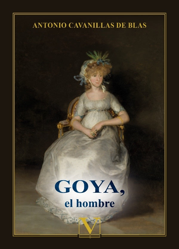 Goya, el hombre | AntonioCavanillasde Blas
