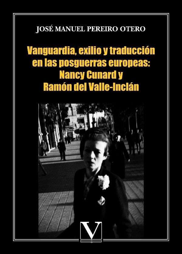 Vanguardia, exilio y traduccion en las posguerras europeas: Nancy Cunard y Ramon del Valle-Inclan | JoseManuelPereiro Otero