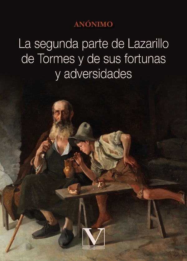 La segunda parte de Lazarillo de Tormes y de sus fortunas y adversidades | Anónimo