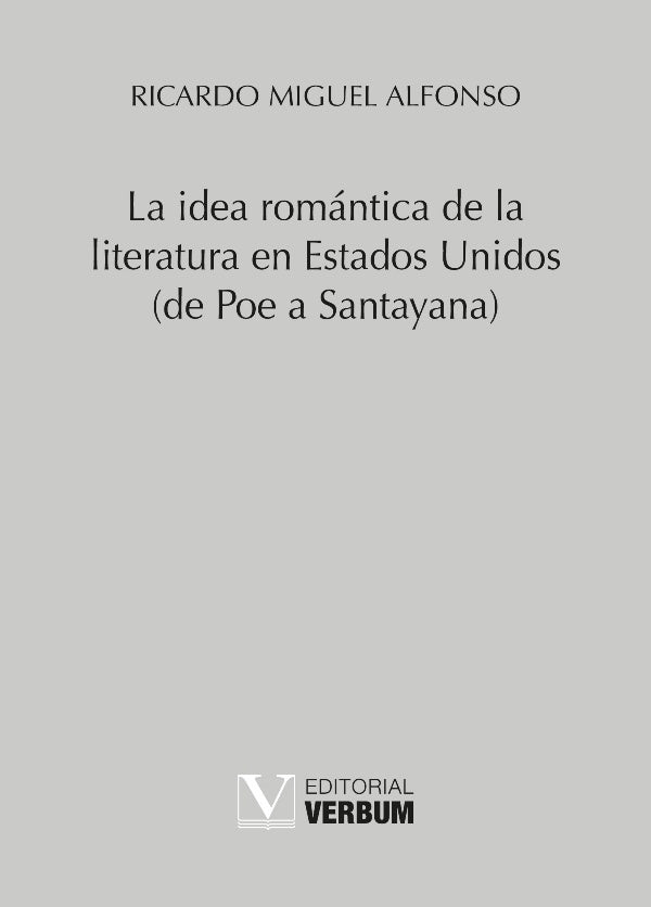 La idea romantica de la literatura en Estados Unidos (de Poe a Santayana) | RicardoMiguel Alfonso